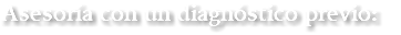 Asesoría con un diagnóstico previo: